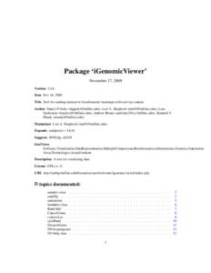 Package ‘iGenomicViewer’ November 17, 2009 Version 2.4.6 Date Nov 16, 2009 Title Tool for sending interactive bioinformatic heatmaps with tool-tip content. Author Daniel P Gaile <dpgaile@buffalo.edu>, Lori A. Shepher
