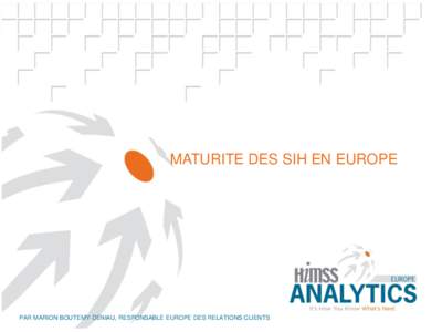 Subtitle  MATURITE DES SIH EN EUROPE PAR MARION BOUTEMY-DENIAU, RESPONSABLE EUROPE DES RELATIONS CLIENTS © HIMSS Analytics Europe – EMR Adoption and EHR Readiness in Europe - 1