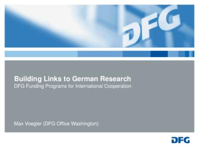 Building Links to German Research DFG Funding Programs for International Cooperation Max Voegler (DFG Office Washington)  Building Links to German Research