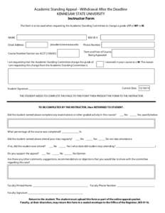 Academic Standing Appeal - Withdrawal After the Deadline KENNESAW STATE UNIVERSITY Instructor Form This form is to be used when requesting the Academic Standing Committee to change a grade of F or WF to W.  NAME