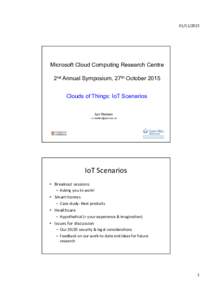 	  Microsoft Cloud Computing Research Centre 2nd Annual Symposium, 27th October 2015 Clouds of Things: IoT Scenarios Ian Walden