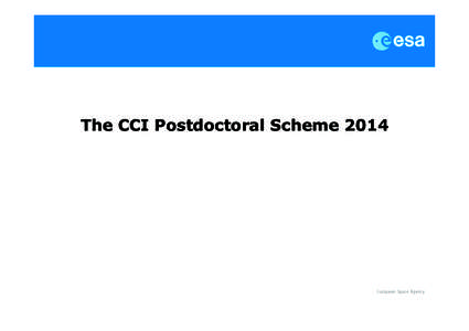 The CCI Postdoctoral Scheme 2014  The European Space Agency Climate Change Initiative (CCI) Postdoctoral Scheme A response to requests for funding for exploitation
