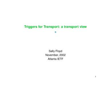 Triggers for Transport: a transport view  Sally Floyd November, 2002 Atlanta IETF