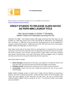 For Immediate Release  Note to editors: Screenshots and video are now available for download at http://creatstudios.com/screens.html  CREAT STUDIOS TO RELEASE ALIEN HAVOC