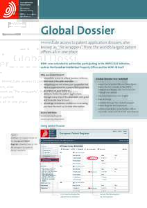 Global Dossier Immediate access to patent application dossiers, also known as “file wrappers”, from the world’s largest patent offices all in one place NEW: now extended to authorities participating in the WIPO CAS