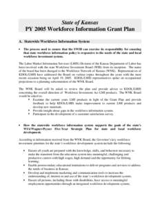 State of Kansas PY 2005 Workforce Information Grant Plan A. Statewide Workforce Information System •  The process used to ensure that the SWIB can exercise its responsibility for ensuring