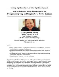 Saratoga High School and Los Gatos High School present:  __________________________________________________________________________  How to Raise an Adult: Break Free of the  Overparenting Trap and 