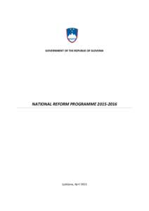 GOVERNMENT OF THE REPUBLIC OF SLOVENIA  NATIONAL REFORM PROGRAMMELjubljana, April 2015