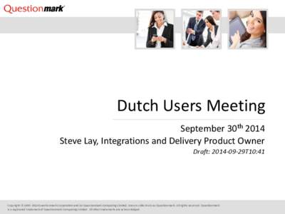 Dutch Users Meeting September 30th 2014 Steve Lay, Integrations and Delivery Product Owner Draft: 29T10:41  Copyright © Questionmark Corporation and/or Questionmark Computing Limited, known collectivel