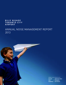 ANNUAL NOISE MANAGEMENT REPORT 2013 MESSAGE ON OPERATIONS AND NOISE MANAGEMENT AT BBTCA Whether from construction, transit, highways or airports,