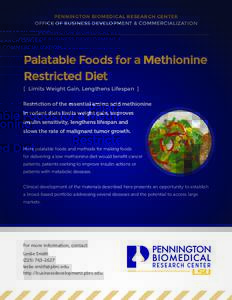 PENNINGTON BIOMEDICAL RESEARCH CENTER OFFICE OF BUSINESS DEVELOPMENT & COMMERCIALIZATION Palatable Foods for a Methionine Restricted Diet [ Limits Weight Gain, Lengthens Lifespan ]