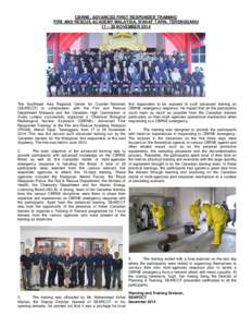 CBRNE: ADVANCED FIRST RESPONDER TRAINING FIRE AND RESCUE ACADEMY MALAYSIA, WAKAF TAPAI, TERENGGANU 17 – 26 NOVEMBER 2014 The Southeast Asia Regional Center for Counter-Terrorism (SEARCCT) in collaboration with the Fire