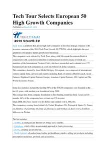 Tech Tour Selects European 50 High Growth Companies Published on March 22, 2016 Tech Tour, a platform that allows high-tech companies to develop strategic relations with investors, announced the 2016 Tech Tour Growth 50 