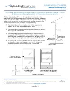 CONSTRUCTION TIP SHEET 23 Window Fall Protection July 1, 2016 This Tip Sheet reflects code requirements of the 2015 International Residential Code (IRC) and the 2015 International Building Code (IBC) with Washington Stat