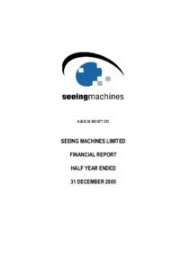A.B.N[removed]SEEING MACHINES LIMITED FINANCIAL REPORT HALF YEAR ENDED 31 DECEMBER 2005