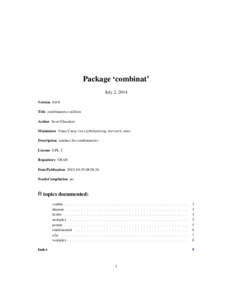 Package ‘combinat’ July 2, 2014 Version 0.0-8 Title combinatorics utilities Author Scott Chasalow Maintainer Vince Carey <stvjc@channing.harvard.edu>