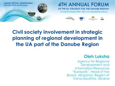 Civil society involvement in strategic planning of regional development in the UA part of the Danube Region Oleh Luksha Agency for Regional Development and