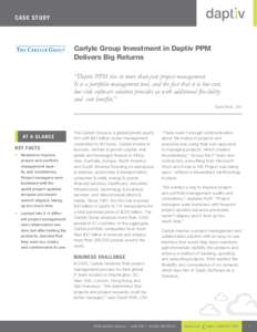Ca se S t udy  Carlyle Group Investment in Daptiv PPM Delivers Big Returns “Daptiv PPM ties in more than just project management. It is a portfolio management tool, and the fact that it is low-cost,