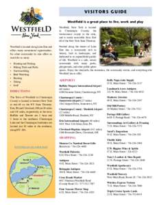 visitors GUIDE Westfield is a great place to live, work and play Westfield, New York  is located in Chautauqua County, the westernmost county in the state, and is easily accessible from Exit