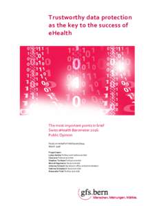 Trustworthy data protection as the key to the success of eHealth The most important points in brief Swiss eHealth Barometer 2016: