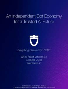 An Independent Bot Economy for a Trusted AI Future Everything Grows From SEED White Paper version 2.1 October 2018