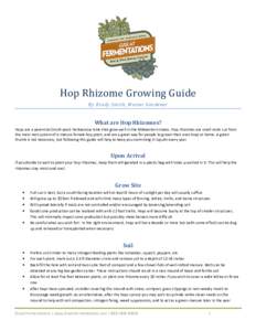 Hop	Rhizome	Growing	Guide	 By Brady Smith, Master Gardener What are Hop Rhizomes? Hops are a perennial (multi-year) herbaceous bine that grow well in the Midwestern states. Hop rhizomes are small roots cut from the main 