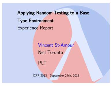 Applying Random Testing to a Base Type Environment Experience Report Vincent St-Amour Neil Toronto PLT