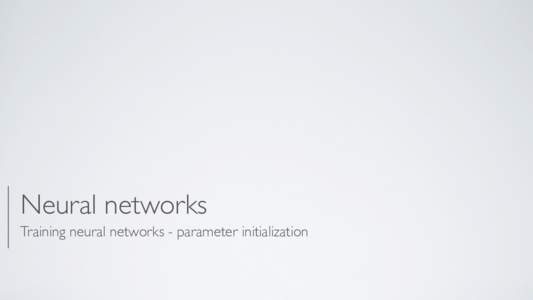 Neural networks Training neural networks - parameter initialization P MACHINE LEARNING