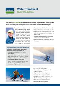 Water Treatment Snow Production Against Scale and Rust The Vulcan eco-friendly water treatment system improves the water quality and maximizes your snow production – for better snow that lasts longer