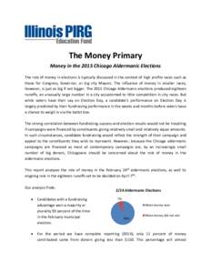 The Money Primary Money in the 2015 Chicago Aldermanic Elections The role of money in elections is typically discussed in the context of high profile races such as those for Congress, Governor, or big city Mayors. The in