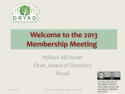 Welcome to the 2013 Membership Meeting William Michener Chair, Board of Directors Dryad 24-May-2013