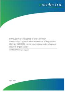 EURELECTRIC’s response to the European Commission’s consultation on revision of Regulation (EU) Noconcerning measures to safeguard security of gas supply A EURELECTRIC response paper