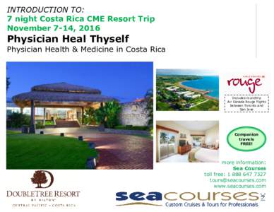 INTRODUCTION TO: 7 night Costa Rica CME Resort Trip November 7-14, 2016 Physician Heal Thyself Physician Health & Medicine in Costa Rica