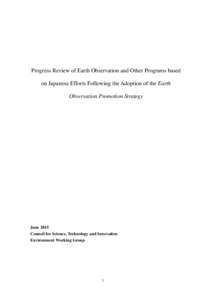 Progress Review of Earth Observation and Other Programs based on Japanese Efforts Following the Adoption of the Earth Observation Promotion Strategy June 2015 Council for Science, Technology and Innovation