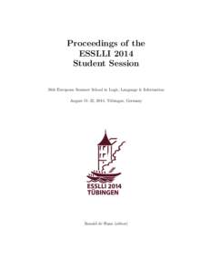 Proceedings of the ESSLLI 2014 Student Session 26th European Summer School in Logic, Language & Information August 11–22, 2014, Tübingen, Germany