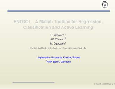 ENTOOL - A Matlab Toolbox for Regression, Classification and Active Learning C. Merkwirth1 J.D. Wichard2 M. Ogorzałek1 [removed] [removed]