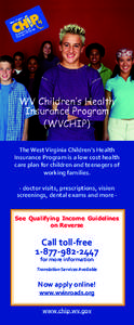WV Children’s Health Insurance Program (WVCHIP) The West Virginia Children’s Health Insurance Program is a low cost health care plan for children and teenagers of