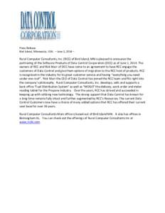 Press Release Bird Island, Minnesota, USA. – June 5, 2014 – Rural Computer Consultants, Inc. (RCC) of Bird Island, MN is pleased to announce the partnering of the Software Products of Data Control Corporation (DCC) a