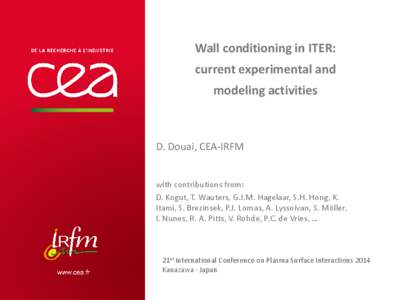 Wall conditioning in ITER: current experimental and modeling activities D. Douai, CEA-IRFM with contributions from: