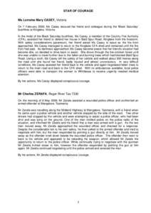 STAR OF COURAGE Ms Lorraine Mary CASEY, Victoria On 7 February 2009, Ms Casey rescued her friend and colleague during the ‘Black Saturday’ bushfires at Kinglake, Victoria. In the midst of the Black Saturday bushfires