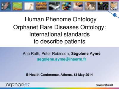 Human Phenome Ontology Orphanet Rare Diseases Ontology: International standards to describe patients Ana Rath, Peter Robinson, Ségolène Aymé [removed]