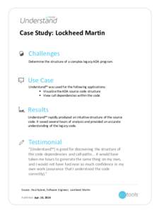 Case	Study:	Lockheed	Martin Challenges Determine	the	structure	of	a	complex	legacy	ADA	program. Use	Case Understand™	was	used	for	the	following	applications: