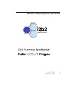 Informatics	
  for	
  Integrating	
  Biology	
  and	
  the	
  Bedside	
    i2b2 Functional Specification Patient Count Plug-in