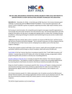   	
   	
     NBC	
  BAY	
  AREA,	
  NBCUNIVERSAL	
  FOUNDATION	
  AWARD	
  $100,000	
  TO	
  THREE	
  LOCAL	
  NON-­‐PROFITS	
  TO	
   SUPPORT	
  EFFORTS	
  TO	
  FIGHT	
  AIR	
  POLLUTION,	
  I