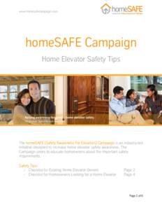 www.homesafecampaign.com  homeSAFE Campaign Home Elevator Safety Tips  The homeSAFE (Safety Awareness For Elevators) Campaign is an industry-led