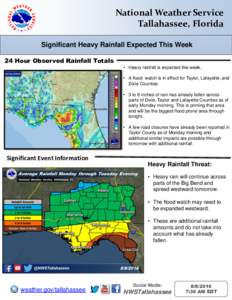National Weather Service Tallahassee, Florida Significant Heavy Rainfall Expected This Week 24 Hour Observed Rainfall Totals • Heavy rainfall is expected this week. • A flood watch is in effect for Taylor, Lafayette,