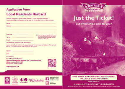 Application Form  Local Residents Railcard I wish to apply for a Severn Valley Railway – Local Residents Railcard. I understand that my Railcard will be valid for 12 months from the date of issue. Name ................