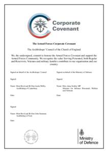 The Armed Forces Corporate Covenant The Archbishops’ Council of the Church of England We, the undersigned, commit to honour the Armed Forces Covenant and support the Armed Forces Community. We recognise the value Servi