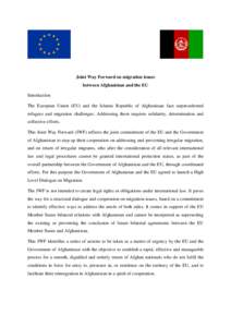 Joint Way Forward on migration issues between Afghanistan and the EU Introduction The European Union (EU) and the Islamic Republic of Afghanistan face unprecedented refugees and migration challenges. Addressing them requ