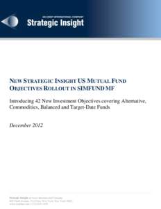Monthly Fund Industry Review: January[removed]NEW STRATEGIC INSIGHT US MUTUAL FUND OBJECTIVES ROLLOUT IN SIMFUND MF Introducing 42 New Investment Objectives covering Alternative, Commodities, Balanced and Target-Date Funds